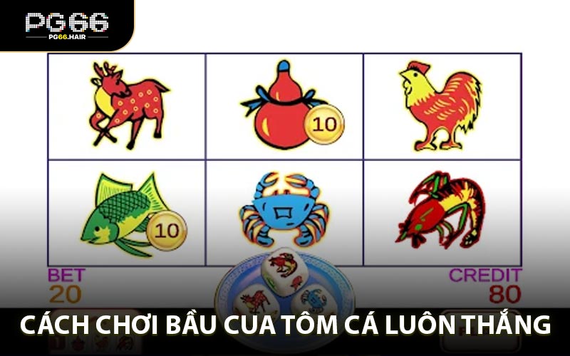 Cách Chơi Bầu Cua Tôm Cá - Chiến Thuật Giúp Tối Đa Cơ Hội Thắng - NA68.PRO