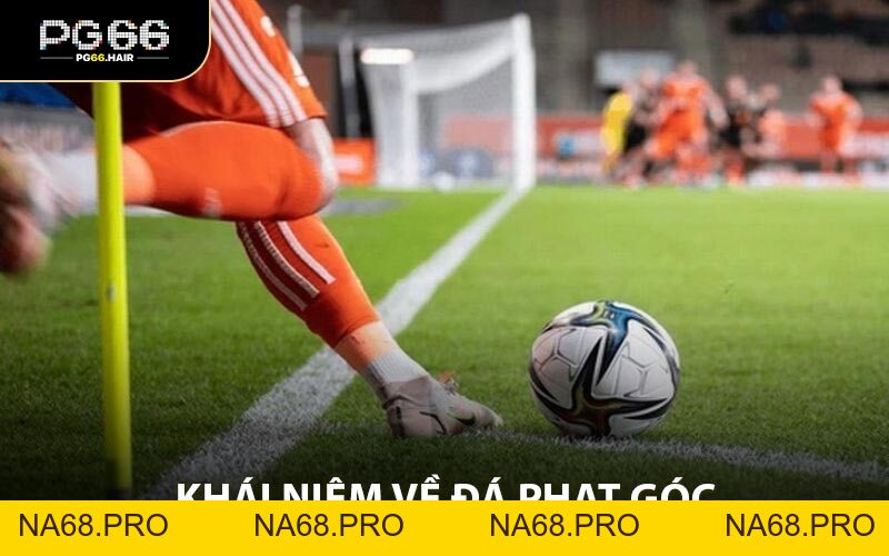 Đá Phạt Góc - Tìm Hiểu Quy Tắc Và Chiến Lược Cược Hiệu Quả - NA68.PRO