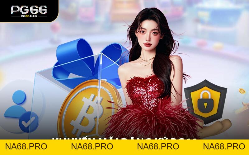 Khuyến Mãi Đăng Ký PG66 - Thưởng Chào Mừng Hấp Dẫn - NA68.PRO